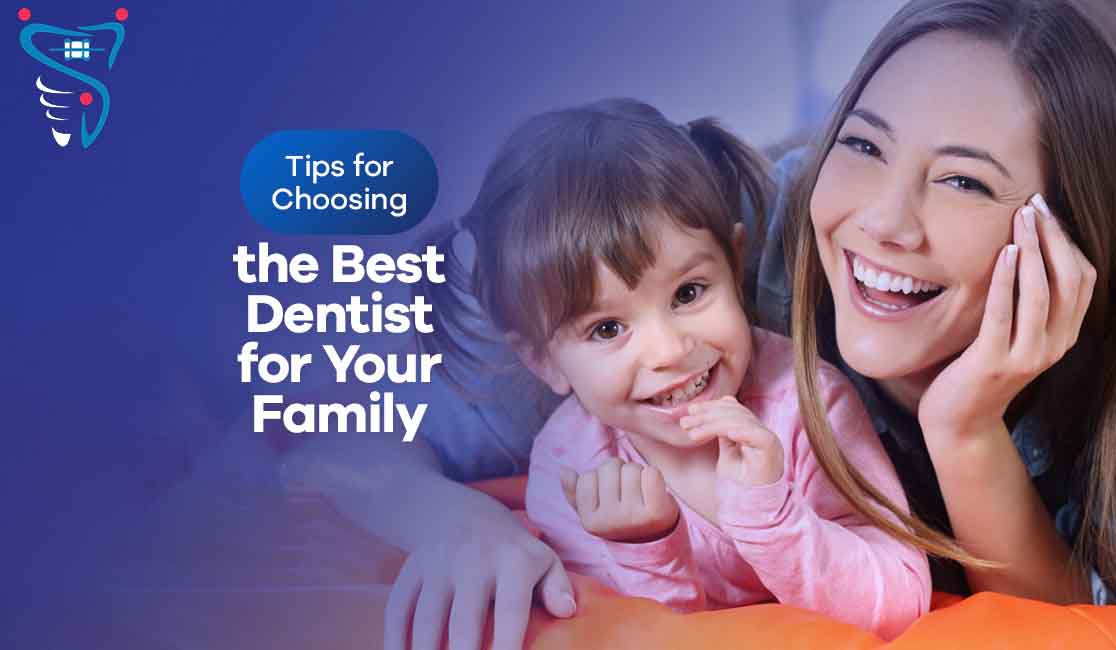 5 essential tips for choosing the right dentist for your family